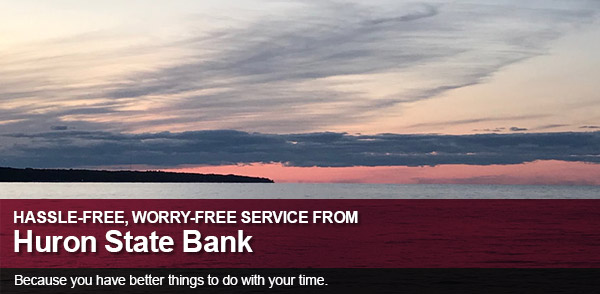 Hassle-free, worry-free services from Huron State Banking - splash image